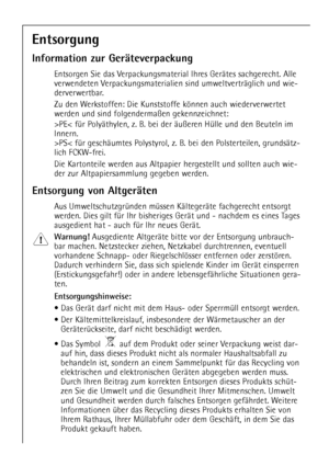 Page 6
6

Entsorgung
Information zur GerŠteverpackung

Entsorgen Sie das Verpackungsmaterial Ihres GerŠtes sachgerecht. Alle
verwendeten Verpackungsmaterialien sind umweltvertrŠglich und wie-
derverwertbar.
Zu den Werkstoffen: Die Kunststoffe kšnnen auch wiederverwertet
werden und sind folgenderma§en gekennzeichnet:
>PE< fŸr PolyŠthylen, z. B. bei der Šu§eren HŸlle und den Beuteln im
Innern.
>PS< fŸr geschŠumtes Polystyrol, z. B. bei den Polsterteilen, grundsŠtz-
lich FCKW-frei.
Die Kartonteile werden aus...