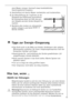 Page 19
19
mem Wasser reinigen. Eventuell etwas handelsŸbliches
GeschirrspŸlmittel beigeben.

5.
Anschlie§end mit klarem Wasser nachwischen und trockenreiben.

6.
Die Ablaufšffnung der Tropfrinne an der
RŸckwand des KŸhlraumes kontrollieren.
Bei Verstopfung diese mit Hilfe des grŸ-
nen Stšpsels aus dem GerŠte-Beipack frei
machen.

7.
Nachdem alles trocken ist, Lebensmittel
wieder einlagern und GerŠt wieder in
Betrieb nehmen.

Ti pps zur Energie-Einsparung

¥ Das GerŠt nicht in der NŠhe von Herden, Heizkšrpern...