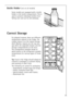 Page 39
39

Bottle Holder 
(not on all models)
Some models are equipped with a bottle
holder in the bottle compartment. This is
used to prevent individual bottles from
falling over and can be slid sideways.

Correct  Storage

For physical reasons, there are different
temperature regions in the fridge. The
coldest region is on the lowest storage
shelf. Warmer regions are the top stor-
age shelf, the vegetable drawer and the
storage compartments on the door.
The arrangement example shows at
which places in the...