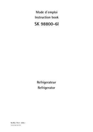 Page 1SK 98800-6I
Refrigerateur
Refrigerator Mode d`emploi 
Instruction book
N/AE/78-1. (08.)
200382570
 