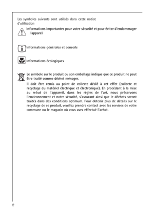 Page 22
Les symboles suivants sont utilisés dans cette notice
dutilisation 
Informations importantes pour votre sécurité et pour éviter dendommager
lappareil 
Informations générales et conseils 
Informations écologiques 
Le symbole sur le produit ou son emballage indique que ce produit ne peut
être traité comme déchet ménager.
Il doit être remis au point de collecte dédié à cet effet (collecte et
recyclage du matériel électrique et électronique). En procédant à la mise
au rebut de lappareil, dans les régles de...