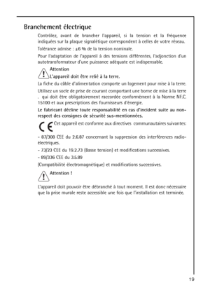 Page 1919
Branchement électrique
Contrôlez, avant de brancher lappareil, si la tension et la fréquence
indiquées sur la plaque signalétique correspondent à celles de votre réseau.
Tolérance admise : ±6 % de la tension nominale.
Pour ladaptation de lappareil à des tensions différentes, ladjonction dun
autotransformateur dune puissance adéquate est indispensable.
Attention
Lappareil doit être relié à la terre.
La fiche du câble dalimentation comporte un logement pour mise à la terre.
Utilisez un socle de prise de...