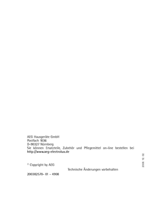 Page 482008. 12. 02.
AEG Hausgeräte GmbH
Postfach 1036
D-90327 Nürnberg
Sie können Ersatzteile, Zubehör und Pflegemittel on-line bestellen bei
http://www.aeg-electrolux.de
© Copyright by AEG
Technische Änderungen vorbehalten
200382570- 01 - 4908
 