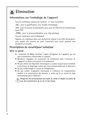 Page 66
Élimination
Informations sur lemballage de lappareil
Tous les matériaux marqués du symbole  sont recyclables.
>PE<  pour le polyéthylène, p.ex. feuilles demballage
>PS<  pour la mousse de polystyrène, p.ex. pour les éléments de rembourrage
(sans CFC)
>POM<  pour le polyoxyméthylène, p.ex. clips plastique.
Tous les matériaux sont écologiques!
Déposez ces matériaux dans une déchetterie prévue à cet effet (renseignez-
vous auprès des services de votre commune) pour quils puissent être
récupérés et...