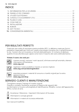 Page 16INDICE
1.INFORMAZIONI PER LA SICUREZZA . . . . . . . . . . . . . . . . . . . . . . . . . . . . . . . . . . . . . . . . . . .  17
2.PANNELLO DEI COMANDI . . . . . . . . . . . . . . . . . . . . . . . . . . . . . . . . . . . . . . . . . . . . . . . . . .  19
3.UTILIZZO QUOTIDIANO . . . . . . . . . . . . . . . . . . . . . . . . . . . . . . . . . . . . . . . . . . . . . . . . . . . . .  22
4.CONSIGLI E SUGGERIMENTI UTILI . . . . . . . . . . . . . . . . . . . . . . . . . . . . . . . . . . . . . . . . . . . ....