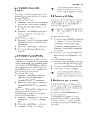 Page 212.7 Funzione Sicurezza
Bambini
Per evitare che i tasti vengano premuti
accidentalmente, selezionare la funzione
Sicurezza Bambini.
Per attivare la funzione:
1.Premere il tasto Mode fino a quando
non appare l'icona corrispondente.
2.L'indicatore Sicurezza Bambini lam-
peggia.
3.Premere il tasto OK per confermare.
Viene visualizzato l'indicatore Sicu-
rezza Bambini.
Per disattivare la funzione:
1.Premere il tasto Mode fino a quando
l'indicatore Sicurezza Bambini non
lampeggia.
2.Premere il...