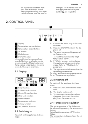 Page 5ble regulations to obtain from
your local authorities. Avoid
damaging the cooling unit, espe-
cially at the rear near the heat ex-changer. The materials used on
this appliance marked by the
symbol 
 are recyclable.
2. CONTROL PANEL
56432
1
1Display
2Temperature warmer button
3Temperature colder button
4OK button
5Mode button
6ON/OFF button
It is possible to change predefined
sound of buttons to a loudly one by
pressing together Mode button and
Temperature colder button for some
seconds. Change is...