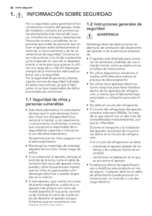 Page 481.  INFORMACIÓN SOBRE SEGURIDAD
Por su seguridad y para garantizar el fun-
cionamiento correcto del aparato, antes
de instalarlo y utilizarlo por primera vez
lea atentamente este manual del usua-
rio, incluidos los consejos y advertencias.
Para evitar errores y accidentes, es im-
portante que todas las personas que uti-
licen el aparato estén perfectamente al
tanto de su funcionamiento y de las ca-
racterísticas de seguridad. Conserve es-
tas instrucciones y no olvide mantenerlas
junto al aparato en caso...