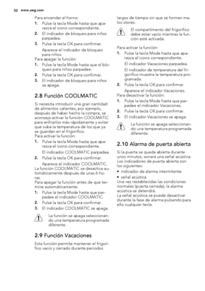 Page 52Para encender el horno:
1.Pulse la tecla Mode hasta que apa-
rezca el icono correspondiente.
2.El indicador de bloqueo para niños
parpadea.
3.Pulse la tecla OK para confirmar.
Aparece el indicador de bloqueo
para niños.
Para apagar la función:
1.Pulse la tecla Mode hasta que el blo-
queo para niños parpadee.
2.Pulse la tecla OK para confirmar.
3.El indicador de bloqueo para niños
se apaga.
2.8 Función COOLMATIC
Si necesita introducir una gran cantidad
de alimentos calientes, por ejemplo,
después de haber...