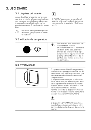 Page 533. USO DIARIO
3.1 Limpieza del interior
Antes de utilizar el aparato por primera
vez, lave el interior y los accesorios inter-
nos con agua templada y un jabón neu-
tro para eliminar el típico olor de los
productos nuevos. A continuación seque
bien.
No utilice detergentes ni polvos
abrasivos, ya que podrían dañar
el acabado.
Si "dEMo" aparece en la pantalla, el
aparato está en el modo de demostra-
ción: consulte el apartado “Qué hacer
si….”.
3.2 Indicador de temperatura
Este aparato está...