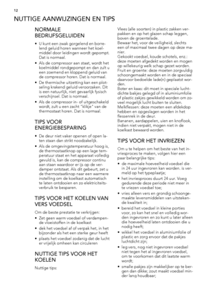 Page 12NUTTIGE AANWIJZINGEN EN TIPS
NORMALE
BEDRIJFSGELUIDEN
• U kunt een zwak gorgelend en borre-
lend geluid horen wanneer het koel-
middel door leidingen wordt gepompt.
Dat is normaal.
• Als de compressor aan staat, wordt het
koelmiddel rondgepompt en dan zult u
een zoemend en kloppend geluid van
de compressor horen. Dat is normaal.
• De thermische uitzetting kan een plot-
seling krakend geluid veroorzaken. Dit
is een natuurlijk, niet gevaarlijk fysisch
verschijnsel. Dat is normaal.
• Als de compressor in-...