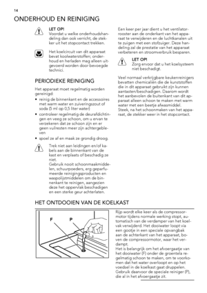 Page 14ONDERHOUD EN REINIGING
LET OP!
Voordat u welke onderhoudshan-
deling dan ook verricht, de stek-
ker uit het stopcontact trekken.
Het koelcircuit van dit apparaat
bevat koolwaterstoffen; onder-
houd en herladen mag alleen uit-
gevoerd worden door bevoegde
technici.
PERIODIEKE REINIGING
Het apparaat moet regelmatig worden
gereinigd:
• reinig de binnenkant en de accessoires
met warm water en zuiveringszout of
soda (5 ml op 0,5 liter water)
• controleer regelmatig de deurafdichtin-
gen en veeg ze schoon, om...