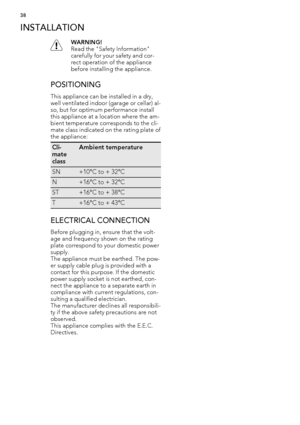 Page 38INSTALLATION
WARNING!
Read the "Safety Information"
carefully for your safety and cor-
rect operation of the appliance
before installing the appliance.
POSITIONING
This appliance can be installed in a dry,
well ventilated indoor (garage or cellar) al-
so, but for optimum performance install
this appliance at a location where the am-
bient temperature corresponds to the cli-
mate class indicated on the rating plate of
the appliance:
Cli-
mate
classAmbient temperature
SN+10°C to + 32°C
N+16°C to +...