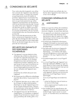 Page 43 CONSIGNES DE SÉCURITÉ
Pour votre sécurité et garantir une utilisa-
tion correcte de l'appareil, lisez attentive-
ment cette notice, y compris les conseils
et avertissements, avant d'installer et
d'utiliser l'appareil pour la première fois.
Pour éviter toute erreur ou accident, veil-
lez à ce que toute personne qui utilise
l'appareil connaisse bien son fonctionne-
ment et ses fonctions de sécurité. Conser-
vez cette notice avec l'appareil. Si l'appa-
reil doit être vendu ou...