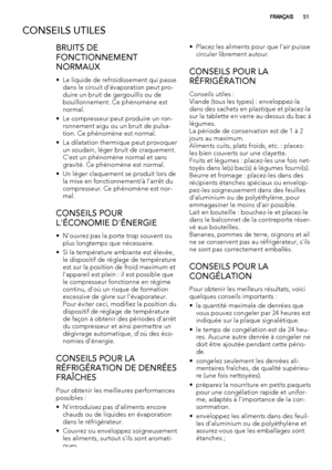 Page 51CONSEILS UTILES
BRUITS DE
FONCTIONNEMENT
NORMAUX
• Le liquide de refroidissement qui passe
dans le circuit d'évaporation peut pro-
duire un bruit de gargouillis ou de
bouillonnement. Ce phénomène est
normal.
• Le compresseur peut produire un ron-
ronnement aigu ou un bruit de pulsa-
tion. Ce phénomène est normal.
• La dilatation thermique peut provoquer
un soudain, léger bruit de craquement.
C'est un phénomène normal et sans
gravité. Ce phénomène est normal.
• Un léger claquement se produit lors...