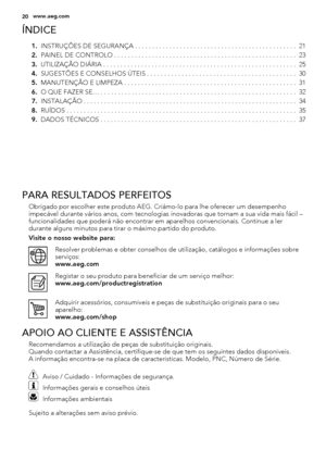 Page 20ÍNDICE
1.INSTRUÇÕES DE SEGURANÇA . . . . . . . . . . . . . . . . . . . . . . . . . . . . . . . . . . . . . . . . . . . . . . .  21
2.PAINEL DE CONTROLO . . . . . . . . . . . . . . . . . . . . . . . . . . . . . . . . . . . . . . . . . . . . . . . . . . . . .  23
3.UTILIZAÇÃO DIÁRIA . . . . . . . . . . . . . . . . . . . . . . . . . . . . . . . . . . . . . . . . . . . . . . . . . . . . . . . .  25
4.SUGESTÕES E CONSELHOS ÚTEIS . . . . . . . . . . . . . . . . . . . . . . . . . . . . . . . . . . . . . . . . ....