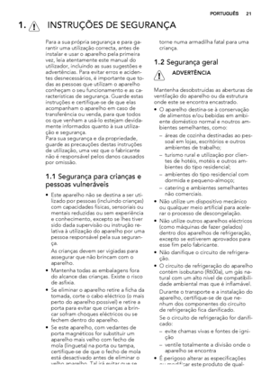 Page 211.  INSTRUÇÕES DE SEGURANÇA
Para a sua própria segurança e para ga-
rantir uma utilização correcta, antes de
instalar e usar o aparelho pela primeira
vez, leia atentamente este manual do
utilizador, incluindo as suas sugestões e
advertências. Para evitar erros e aciden-
tes desnecessários, é importante que to-
das as pessoas que utilizam o aparelho
conheçam o seu funcionamento e as ca-
racterísticas de segurança. Guarde estas
instruções e certifique-se de que elas
acompanham o aparelho em caso de...