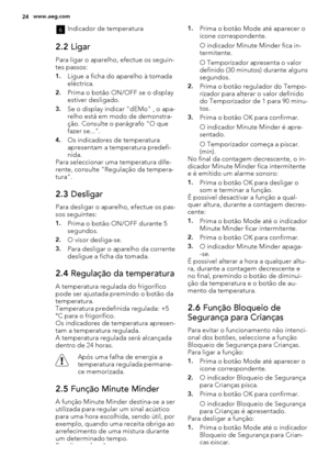 Page 246Indicador de temperatura
2.2 Ligar
Para ligar o aparelho, efectue os seguin-
tes passos:
1.Ligue a ficha do aparelho à tomada
eléctrica.
2.Prima o botão ON/OFF se o display
estiver desligado.
3.Se o display indicar "dEMo" , o apa-
relho está em modo de demonstra-
ção. Consulte o parágrafo "O que
fazer se...".
4.Os indicadores de temperatura
apresentam a temperatura predefi-
nida.
Para seleccionar uma temperatura dife-
rente, consulte "Regulação da tempera-
tura".
2.3 Desligar...