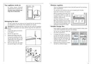 Page 1032Your appliance needs air
For  safety  reasons,  minimum
ventilationmust be as shown Fig.
Attention: keep ventilation ope-
nings clear of obstruction;


	

	




Rehingeing the door
The side at which the door opens can be changed from the right side (fac-
tory adjustment) to the left side, if the installation site requires.
Warning!When changing the side at which the door opens, the appliance
may  not  be  connected  to  the  mains.  Remove  plug  from  the  mains  befo-...