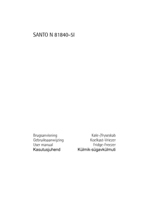 Page 1SANTO N 81840-5I
Brugsanvisning Køle-/fryseskab
Gebruiksaanwijzing Koelkast-Vriezer
User manual Fridge-Freezer
Kasutusjuhend Külmik-sügavkülmuti
 