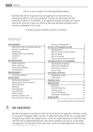 Page 2Tak for, at du har valgt et af vores højkvalitetsprodukter.
Du bedes læse denne brugsanvisning omhyggeligt for at sikre optimal og
regelmæssig ydelse fra dit nye produkt Den vil guide dig sikkert igennem alle
produktets funktioner. Vi anbefaler, at du opbevarer brugsanvisningen på et sikkert
sted, så den altid kan bruges som reference. Den skal skal følge produktet ved en
eventuel overdragelse til en ny ejer.
Vi ønsker dig god fornøjelse med den nye maskine.
INDHOLD
OM SIKKERHED  2
Sikkerhed for børn og...