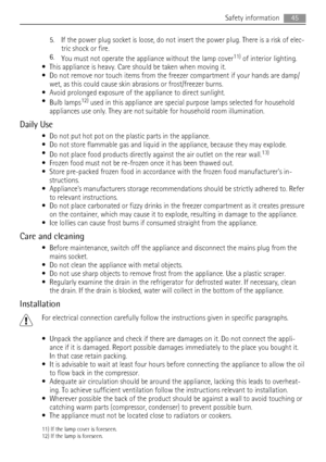 Page 455. If the power plug socket is loose, do not insert the power plug. There is a risk of elec-
tric shock or fire.
6.
You must not operate the appliance without the lamp cover
11) of interior lighting.
• This appliance is heavy. Care should be taken when moving it.
• Do not remove nor touch items from the freezer compartment if your hands are damp/
wet, as this could cause skin abrasions or frost/freezer burns.
• Avoid prolonged exposure of the appliance to direct sunlight.
•
Bulb lamps
12) used in this...