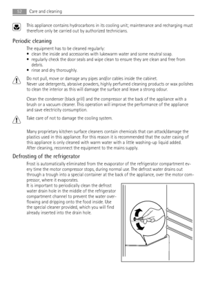 Page 52This appliance contains hydrocarbons in its cooling unit; maintenance and recharging must
therefore only be carried out by authorized technicians.
Periodic cleaning
The equipment has to be cleaned regularly:
• clean the inside and accessories with lukewarm water and some neutral soap.
• regularly check the door seals and wipe clean to ensure they are clean and free from
debris.
• rinse and dry thoroughly.
Do not pull, move or damage any pipes and/or cables inside the cabinet.
Never use detergents,...