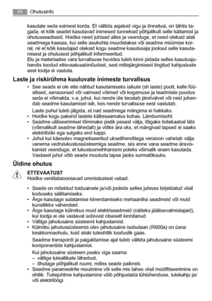 Page 64kasutate seda esimest korda. Et vältida asjatuid vigu ja õnnetusi, on tähtis ta-
gada, et kõik seadet kasutavad inimesed tunneksid põhjalikult selle käitamist ja
ohutusseadiseid. Hoidke need juhised alles ja veenduge, et need oleksid alati
seadmega kaasas, kui selle asukohta muudetakse või seadme müümise kor-
ral, nii et kõik kasutajad oleksid kogu seadme kasutusaja jooksul selle kasuta-
misest ja ohutusest põhjalikult informeeritud.
Elu ja materiaalse vara turvalisuse huvides tuleb kinni pidada selles...