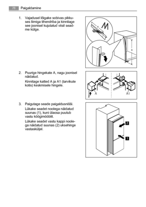 Page 781. Vajadusel lõigake sobivas pikku-
ses liimiga tihendriba ja kinnitage
see joonisel kujutatud viisil sead-
me külge.
2. Puurige hingekate A, nagu joonisel
näidatud.
Kinnitage katted A ja A1 (tarvikute
kotis) keskmisele hingele.
3. Paigutage seade paigaldusnišši.
Lükake seadet noolega näidatud
suunas (1), kuni ülaosa puutub
vastu köögimööblit.
Lükake seadet vastu kappi noole-
ga näidatud suunas (2) uksehinge
vastasküljel.
x
x
A1 A
1 2
78
Paigaldamine
 