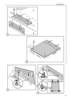 Page 13Installation
13
I
27,5 cm27,5 cm
55 cm
10
F
b
==
9
I
c
MšbeltŸr Innenseitea
Upper part of kitchen 
furniture panel
12
3
45°
11= =
10
12
1
2
 