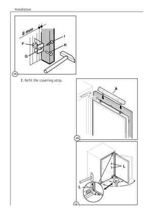 Page 14Installation
14
90°
115°L
L
15
14
A
8 mm
13
G
K
I
F
7.Refit the covering strip.
 