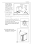 Page 11Installation
11
If necessary, pads (E) are supplied for the
rear feet to make sliding the appliance in
and out of the recess easier. To fit the pads,
press them onto the rear feet.
If required, the dimensions of these pads
can be reduced by breaking them where
marked.
II52
E
4.The joint cover (B) is to be
assembled after having installed
the appliance in the recess.
B
4
1
Push the appliance
into place. The plug
socket necessary for
connection of the
appliance to the elec-
tricity supply should 
be...