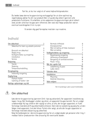 Page 2Tak for, at du har valgt et af vores højkvalitetsprodukter.
Du bedes læse denne brugsanvisning omhyggeligt for at sikre optimal og
regelmæssig ydelse fra dit nye produkt Den vil guide dig sikkert igennem alle
produktets funktioner. Vi anbefaler, at du opbevarer brugsanvisningen på et sikkert
sted, så den altid kan bruges som reference. Den skal skal følge produktet ved en
eventuel overdragelse til en ny ejer.
Vi ønsker dig god fornøjelse med den nye maskine.
Indhold
Om sikkerhed   2
Sikkerhed for børn og...