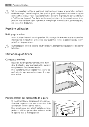 Page 38Si le thermostat est réglé sur la position de froid maximum, lorsque la température ambiante
est élevée et que lappareil est plein, il est possible que le compresseur fonctionne en régime
c o n t i n u .  D a n s  c e  c a s ,  i l y  a  u n  r i s q u e  d e  f o r mation excessive de givre sur la paroi postérieure
à lintérieur de lappareil. Pour éviter cet inconvénient, placez le thermostat sur une tem-
pérature plus élevée de façon à permettre un dégivrage automatique et, par conséquent,
des économies...