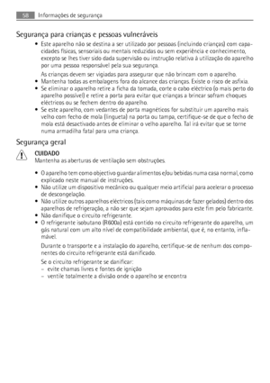 Page 58Segurança para crianças e pessoas vulneráveis
• Este aparelho não se destina a ser utilizado por pessoas (incluindo crianças) com capa-
cidades físicas, sensoriais ou mentais reduzidas ou sem experiência e conhecimento,
excepto se lhes tiver sido dada supervisão ou instrução relativa à utilização do aparelho
por uma pessoa responsável pela sua segurança.
As crianças devem ser vigiadas para assegurar que não brincam com o aparelho.
• Mantenha todas as embalagens fora do alcance das crianças. Existe o...