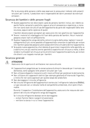 Page 69Per la sicurezza delle persone e delle cose osservare le precauzioni indicate nelle presenti
istruzioni per lutente, il produttore non è responsabile dei danni provocati da eventuali
omissioni.
Sicurezza dei bambini e delle persone fragili
• Questo apparecchio non deve essere usato da persone, bambini inclusi, con ridotte ca-
pacità fisiche, sensoriali o psichiche, oppure prive di conoscenza e esperienza, a meno
che non siano state istruite alluso dellapparecchio da parte dei responsabili della loro...