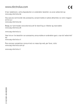 Page 80www.electrolux.com
U kan toebehoren, verbruiksprodukten en onderdelen bestellen via onze webwinkel op:
www.aeg-electrolux.be
Vous pouvez commander des accessoires, consommables et pièces détachées via notre magasin
online sur:
www.aeg-electrolux.be
Besøg vor hjemmeside www.electrolux.dk for bestilling av tilbehør og reservedele:
www.aeg-electrolux.dk
www.aeg-electrolux.lu
Voor het on-line bestellen van accessoires, consumables en onderdelen gaat u naar de ’webwinkel’
op:
www.aeg-electrolux.nl
Para...