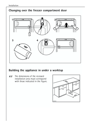 Page 10
Installation
10
Building the appliance in under a worktop
The dimensions of the recessed
installation area must correspond
with those indicated in the figure.

DO013
600
550
min.
600
Changing over the freezer compartment door
 