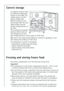 Page 22
22
Correct storage
For physical reasons, there
are different temperature
regions in the fridge. The
coldest region is on the
lowest storage shelf.
Warmer regions are the
top storage shelf, the veg-
etable drawer and the
storage compartments on
the door.
The arrangement example
shows at which places in
the refrigerator are suit-
able temperatures for various types of foods exist.
Tip:Food in the fridge should always be covered or packaged, to pre-
vent drying and tainting of other food.
The following are...