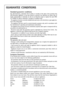 Page 30
30
GUARANTEE CONDITIONS
Standard guarantee conditions
We, AEG-Electrolux, undertake that if within 12 months of the date of the purchase this
AEG-Electrolux appliance or any part thereof is proved to be defective by reason only of
faulty workmanship or materials, we will, at our discretion repair or replace the same FREE
OF CHARGE for labour, materials or carriage on condition that:
· The appliance has been correctly installed and used only on the electricity or gas supply sta-
ted on the rating plate....