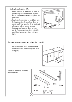 Page 1212
2.Déplacez le cache (M).
3.Faites tourner le portillon de 180° et
placez le gond inférieur de la porte
sur le coussinet inférieur du gond du
portillon.
4.Soulevez légèrement le portillon vers
le haut, mettez-le en place dans le
gond supérieur gauche de la porte et
placez en même temps le gond
inférieur de la porte dans le trou
carré. En montant ou descendant le
portillon, la mise en place est faci-
litée.
Encastrement sous un plan de travail
Les dimensions de la niche doivent
correspondre à celles...