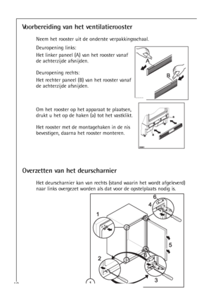 Page 1818
Voorbereiding van het ventilatierooster
Neem het rooster uit de onderste verpakkingsschaal.
Deuropening links:
Het linker paneel (A) van het rooster vanaf
de achterzijde afsnijden.
Deuropening rechts:
Het rechter paneel (B) van het rooster vanaf
de achterzijde afsnijden.
Om het rooster op het apparaat te plaatsen,
drukt u het op de haken (a) tot het vastklikt.
Het rooster met de montagehaken in de nis
bevestigen, daarna het rooster monteren.
Overzetten van het deurscharnier
Het deurscharnier kan van...