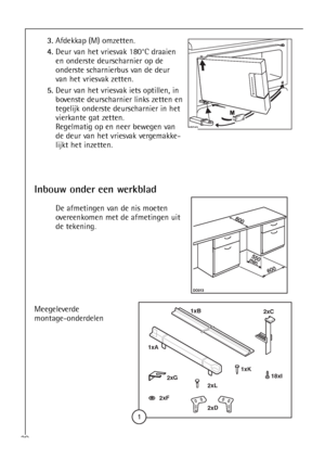 Page 20




	




20
3.Afdekkap (M) omzetten.
4.Deur van het vriesvak 180°C draaien
en onderste deurscharnier op de
onderste scharnierbus van de deur
van het vriesvak zetten.
5.Deur van het vriesvak iets optillen, in
bovenste deurscharnier links zetten en
tegelijk onderste deurscharnier in het
vierkante gat zetten.
Regelmatig op en neer bewegen van
de deur van het vriesvak vergemakke-
lijkt het inzetten.
Inbouw onder een werkblad
De afmetingen van de nis moeten
overeenkomen met de...