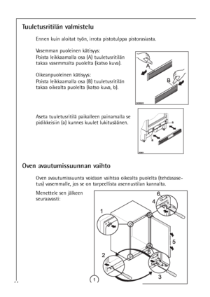 Page 4444
Tuuletusritilän valmistelu
Ennen kuin aloitat työn, irrota pistotulppa pistorasiasta.
Vasemman puoleinen kätisyys:
Poista leikkaamalla osa (A) tuuletusritilän
takaa vasemmalta puolelta (katso kuva).
Oikeanpuoleinen kätisyys:
Poista leikkaamalla osa (B) tuuletusritilän
takaa oikealta puolelta (katso kuva, b).
Aseta tuuletusritilä paikalleen painamalla se
pidikkeisiin (a) kunnes kuulet lukitusäänen.
Menettele sen jälkeen
seuraavasti:
Oven avautumissuunnan vaihto
Oven avautumissuunta voidaan vaihtaa...