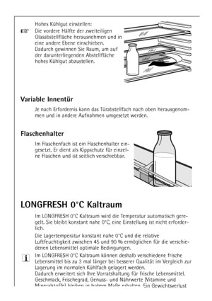 Page 1818
Hohes KŸhlgut einstellen:
+Die vordere HŠlfte der zweiteiligen
GlasabstellflŠche herausnehmen und in
eine andere Ebene einschieben. 
Dadurch gewinnen Sie Raum, um auf
der darunterliegenden AbstellflŠche
hohes KŸhlgut abzustellen.
Flaschenhalter
Im Flaschenfach istein Flaschenhalter ein-
gesetzt. Er dient als Kippschutz fŸr einzel-
ne Flaschen und ist seitlich verschiebbar.
Variable InnentŸr
Je nach Erfordernis kann das TŸrabstellfach nach oben herausgenom-
men und in andere Aufnahmen umgesetzt...