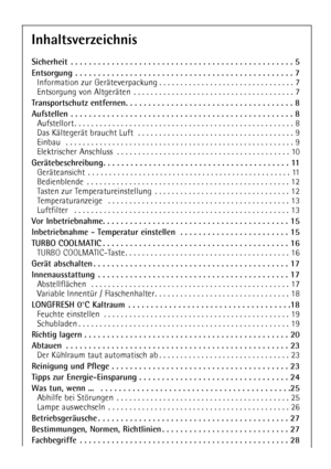 Page 44
Inhaltsverzeichnis
Sicherheit . . . . . . . . . . . . . . . . . . . . . . . . . . . . . . . . . . . . . . . . . . . . . . . . . 5
Entsorgung . . . . . . . . . . . . . . . . . . . . . . . . . . . . . . . . . . . . . . . . . . . . . . . . 7
Information zur GerŠteverpackung . . . . . . . . . . . . . . . . . . . . . . . . . . . . . . . . 7
Entsorgung von AltgerŠten . . . . . . . . . . . . . . . . . . . . . . . . . . . . . . . . . . . . . . 7
Transportschutz entfernen. . . . . . . . . . . . . . . . . . . ....