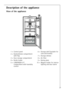 Page 3737
6 = Storage shelf (suitable for 
cans and bottles)
7 = Storage shelves
8 = Air filter
9 = Rating plate
10 = Magnet holder for interior  
lighting and door alarm1 = Control panel
2 = Butter/cheese compartment 
with flap
3 = Door storage compartment
4 = Bottle holder
5 = LONGFRESH 0¡C 
compartment with humidity 
control
Description of the appliance
View of the appliance
 