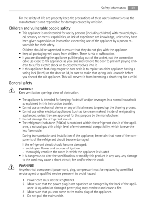 Page 39For the safety of life and property keep the precautions of these users instructions as the
manufacturer is not responsible for damages caused by omission.
Children and vulnerable people safety
• This appliance is not intended for use by persons (including children) with reduced physi-
cal, sensory or mental capabilities, or lack of experience and knowledge, unless they have
been given supervision or instruction concerning use of the appliance by a person re-
sponsible for their safety.
Children should...