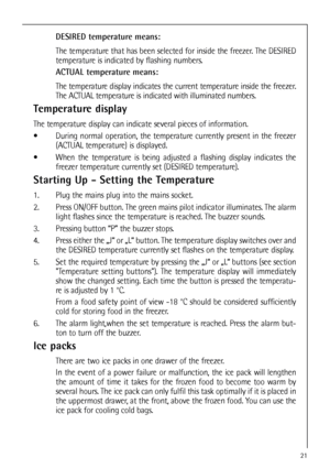 Page 2121
DESIRED temperature means: 
The temperature that has been selected for inside the freezer. The DESIRED
temperature is indicated by flashing numbers.
ACTUAL temperature means: 
The temperature display indicates the current temperature inside the freezer.
The ACTUAL temperature is indicated with illuminated numbers.
Temperature display
The temperature display can indicate several pieces of information.
During normal operation, the temperature currently present in the freezer
(ACTUAL temperature) is...