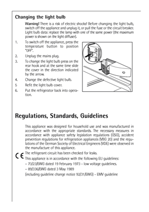 Page 2828
Changing the light bulb
Warning!There is a risk of electric shocks! Before changing the light bulb,
switch off the appliance and unplug it, or pull the fuse or the circuit breaker.
Light bulb data: replace the lamp with one of the same power (the maximum
power is shown on the light diffuser).
1. To switch off the appliance, press the
temperature button to position
0FF.
2. Unplug the mains plug.
3. To change the light bulb press on the
rear hook and at the same time slide
the cover in the direction...